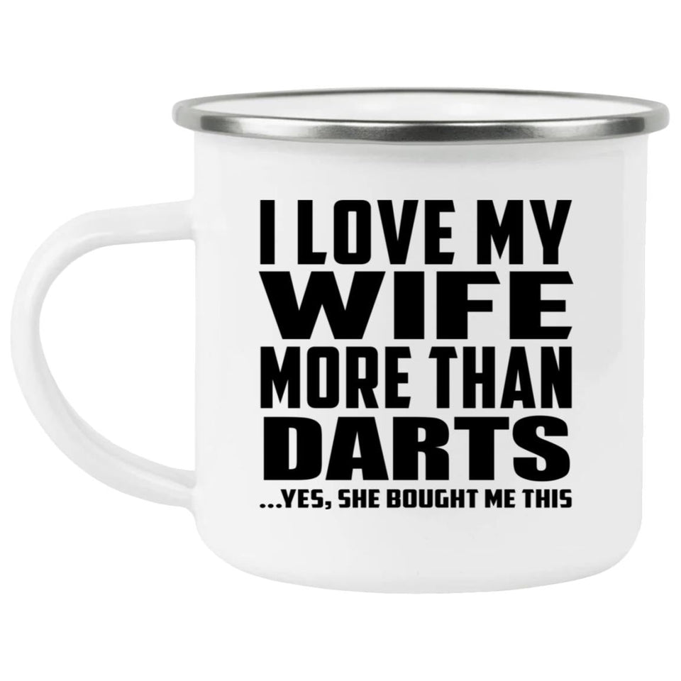 I Love My Wife More Than Darts - 12oz Camping Mug