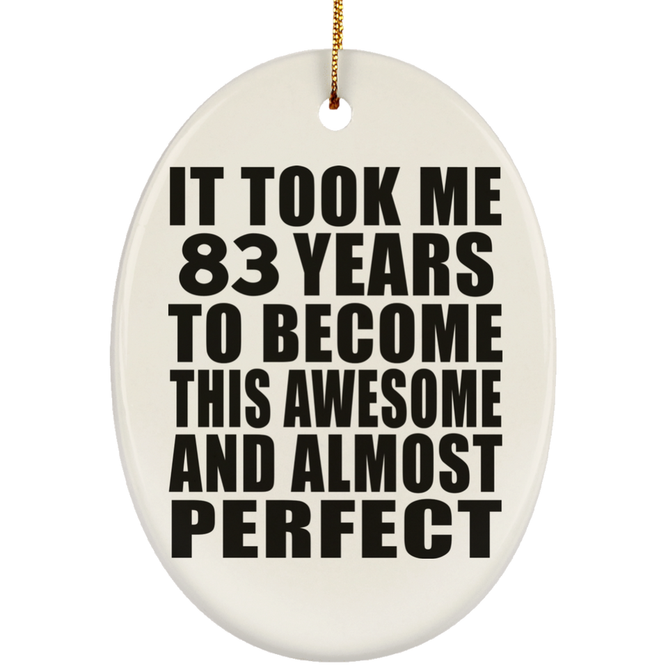 83rd Birthday Took 83 Years To Become Awesome & Perfect - Oval Ornament