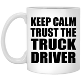 Keep Calm and Trust The Truck Driver - 11oz Coffee Mug