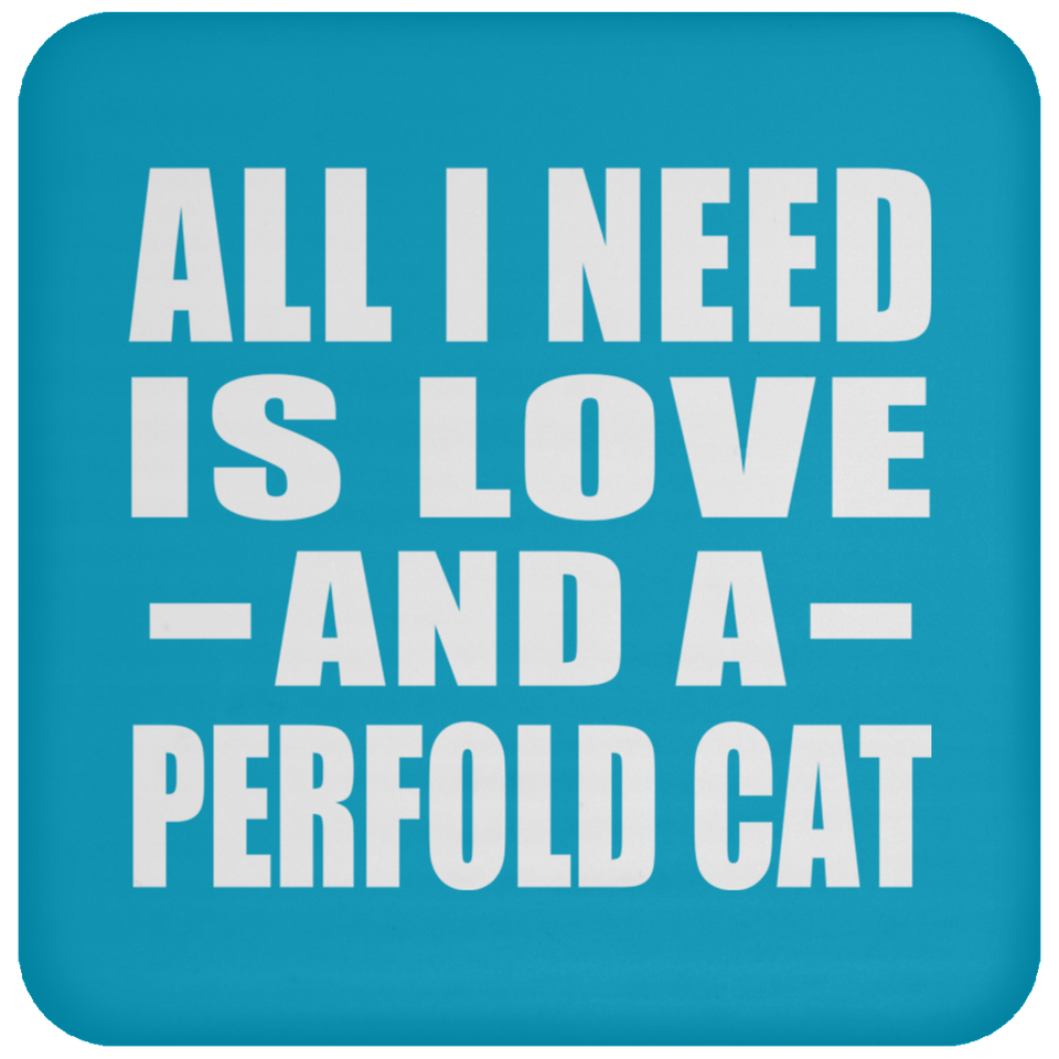 All I Need Is Love And A Perfold Cat - Drink Coaster