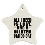 All I Need Is Love And A Diluted Calico Cat - Star Ornament