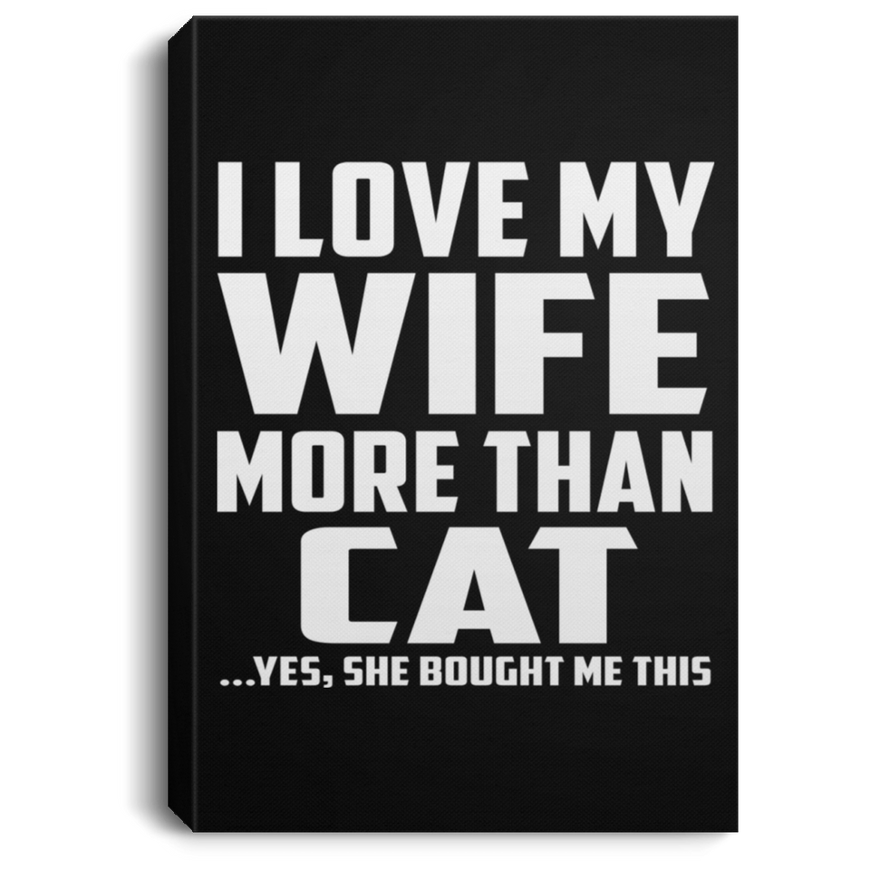 I Love My Wife More Than Cat - Canvas Portrait