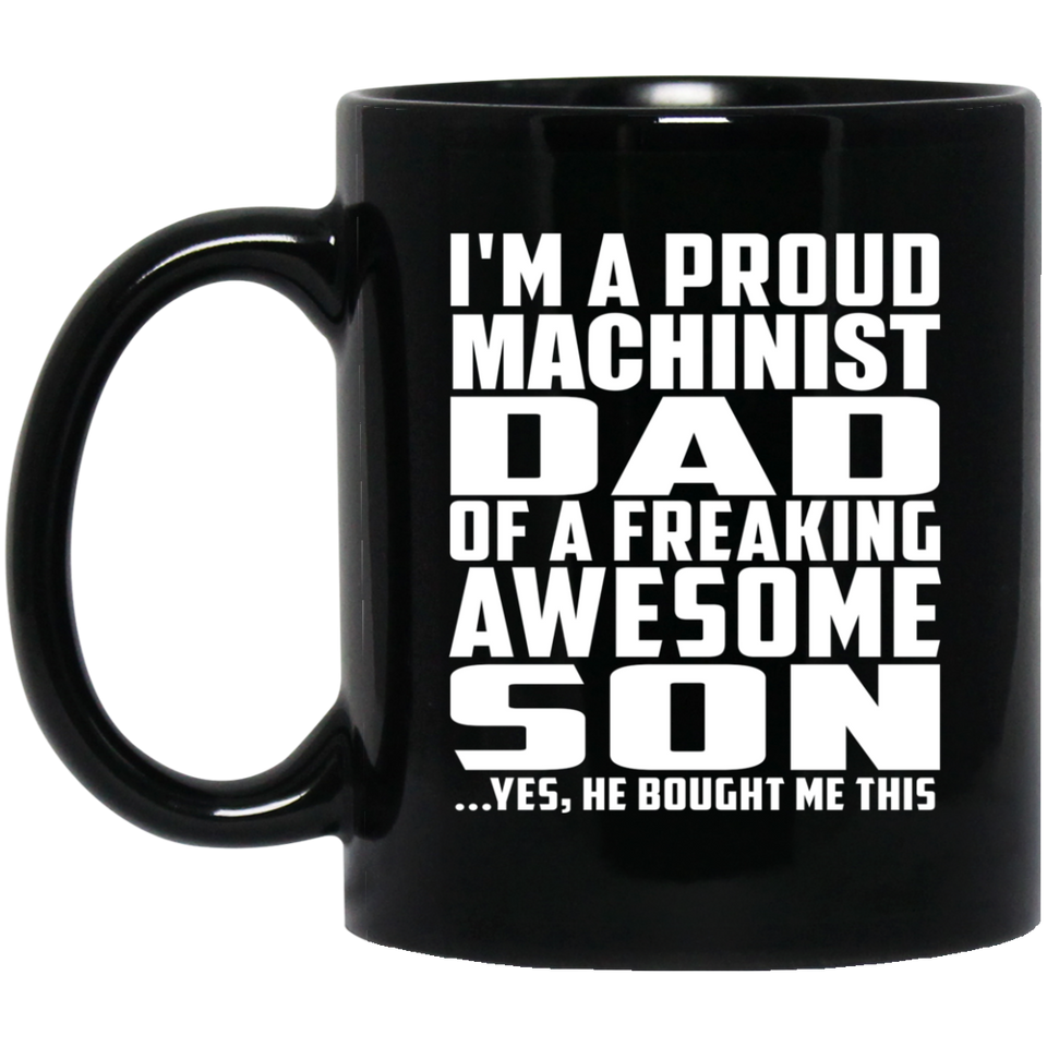 Proud Machinist Dad Of Awesome Son - 11 Oz Coffee Mug Black