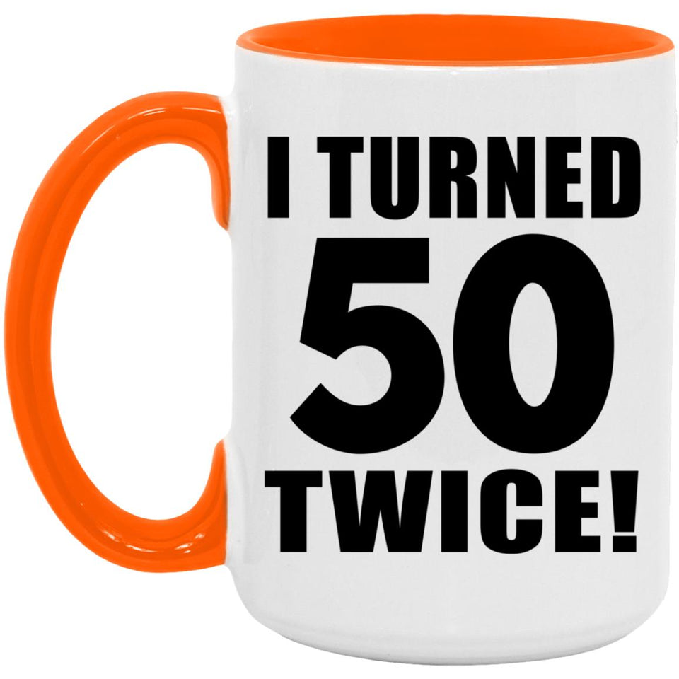100th Birthday I Turned 50 Twice - 15oz Accent Mug Orange