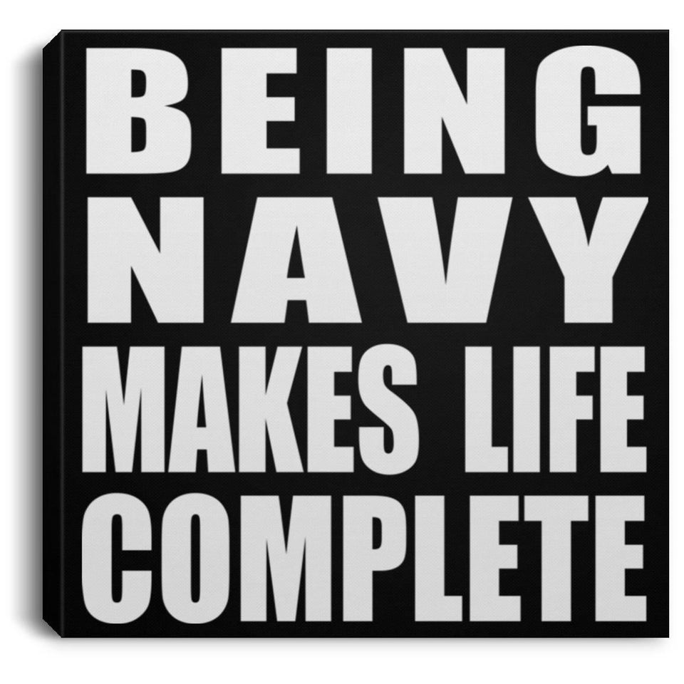 Being Navy Makes Life Complete - Canvas Square