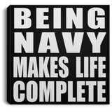 Being Navy Makes Life Complete - Canvas Square