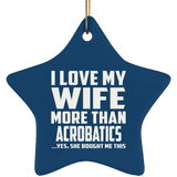 I Love My Wife More Than Acrobatics - Star Ornament