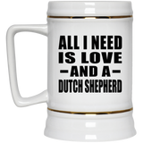 All I Need Is Love And A Dutch Shepherd - Beer Stein