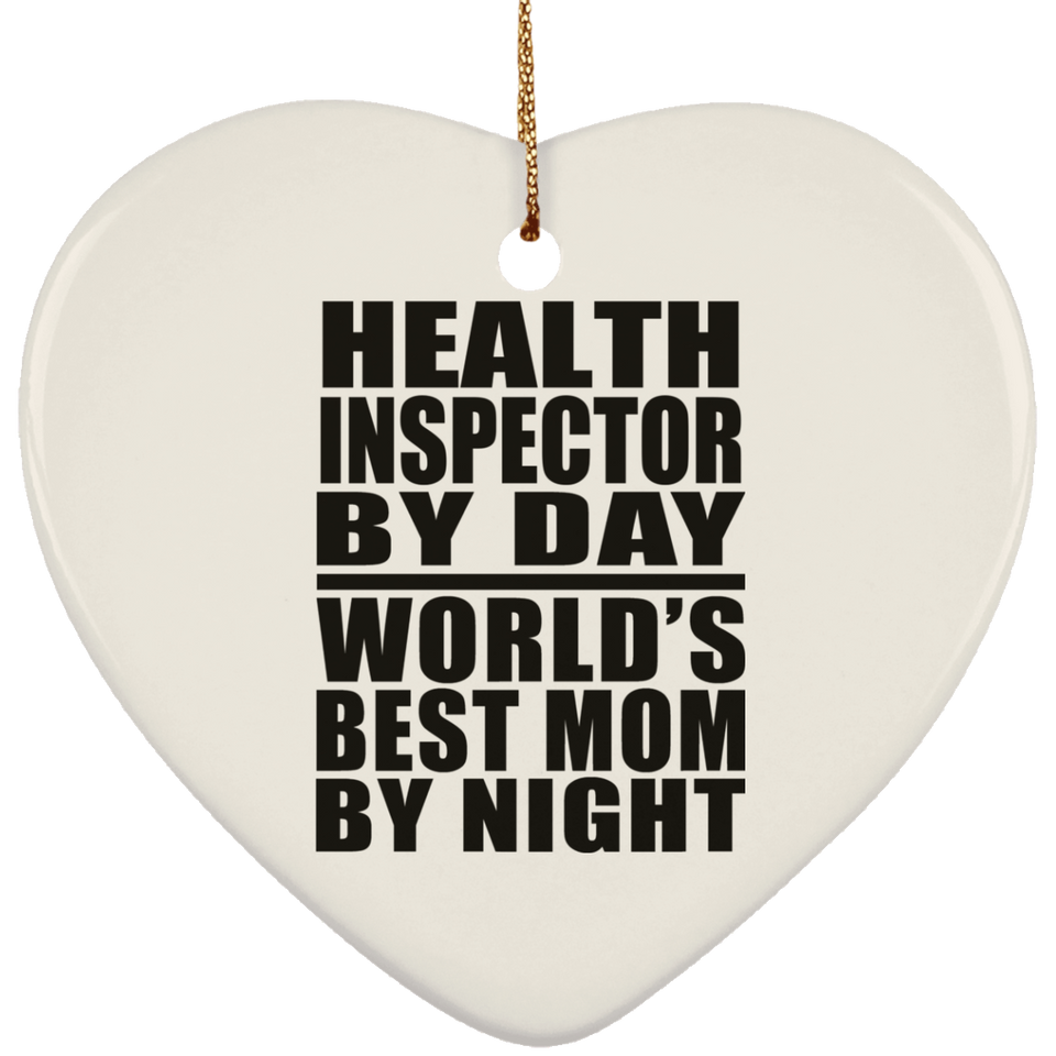 Health Inspector By Day World's Best Mom By Night - Heart Ornament