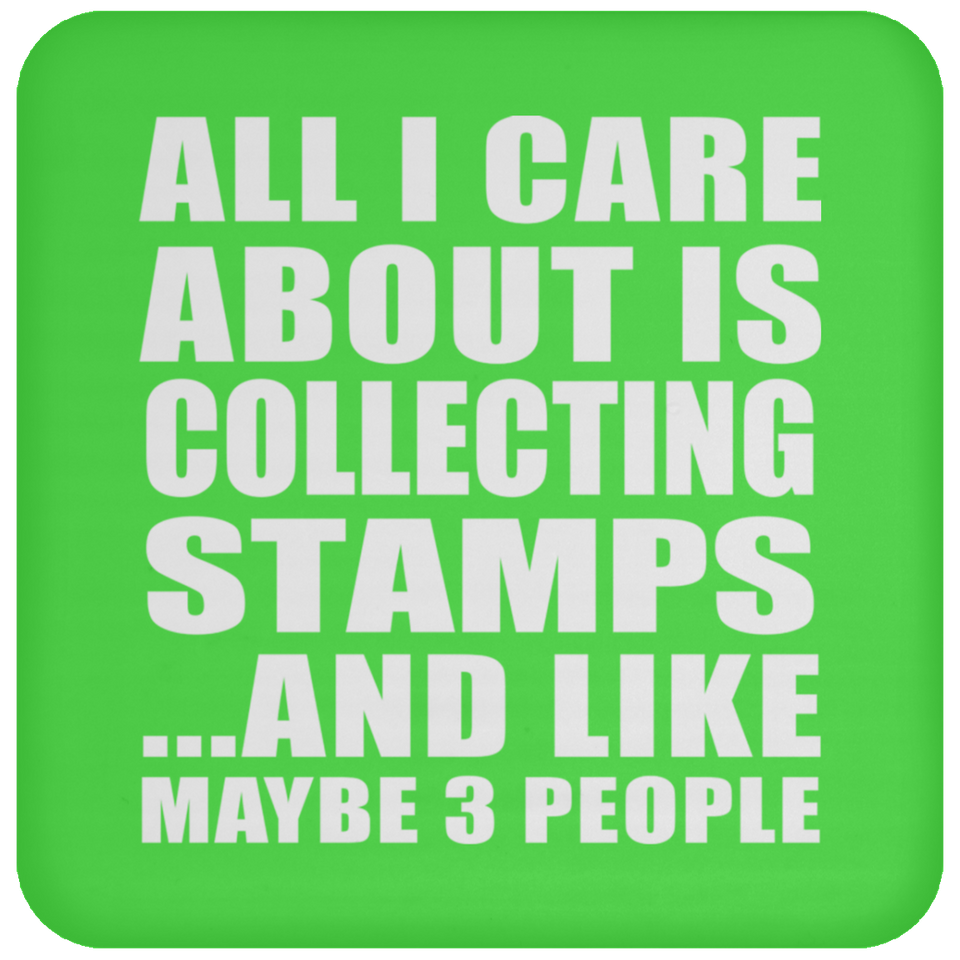All I Care About Is Collecting Stamps - Drink Coaster