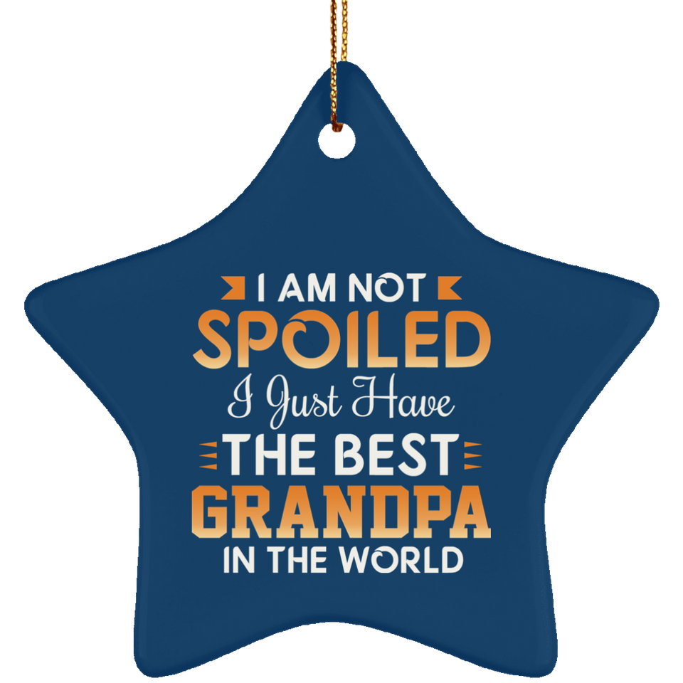 I Am Not Spoiled I Just Have The Best Grandpa In The World - Star Ornament