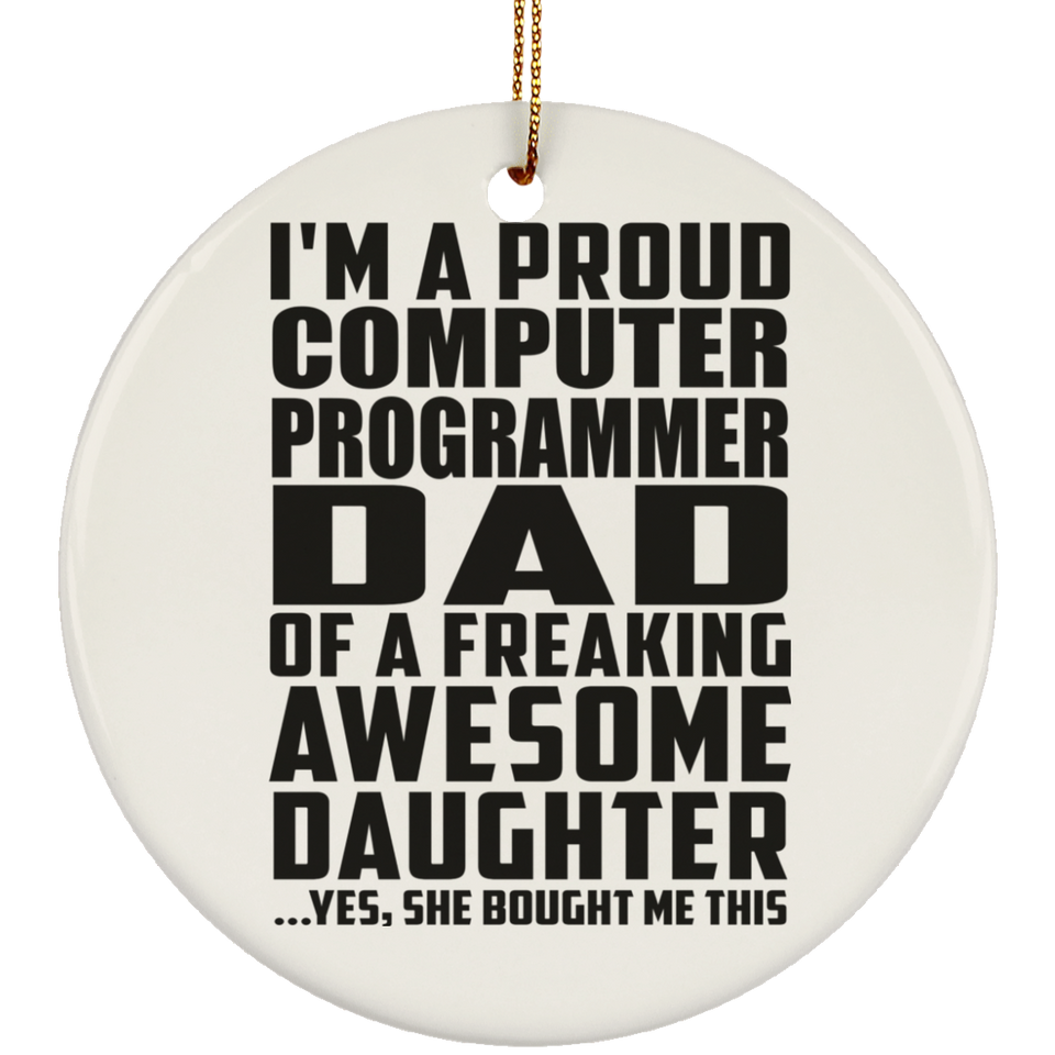 Proud Computer Programmer Dad Of Awesome Daughter - Circle Ornament