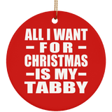 All I Want For Christmas Is My Tabby - Circle Ornament