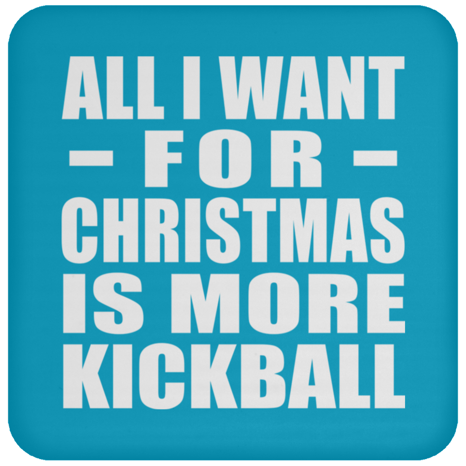 All I Want For Christmas Is More Kickball - Coaster
