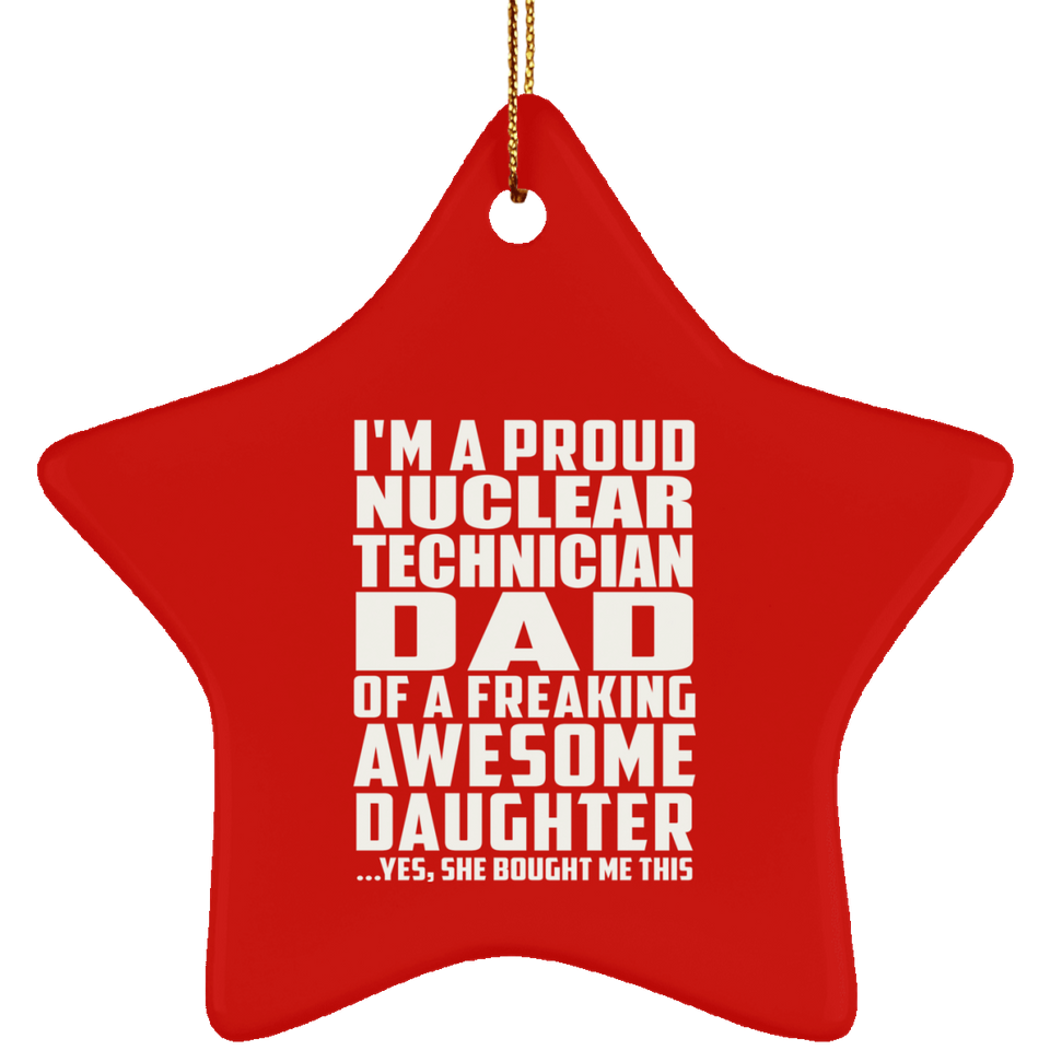 Proud Nuclear Technician Dad Of Awesome Daughter - Star Ornament