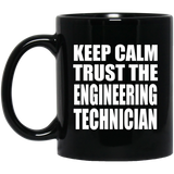 Keep Calm and Trust The Engineering Technician - 11oz Coffee Mug Black