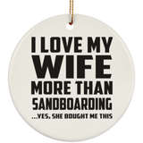 I Love My Wife More Than Sandboarding - Circle Ornament