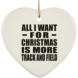 All I Want For Christmas Is More Track And Field - Heart Ornament