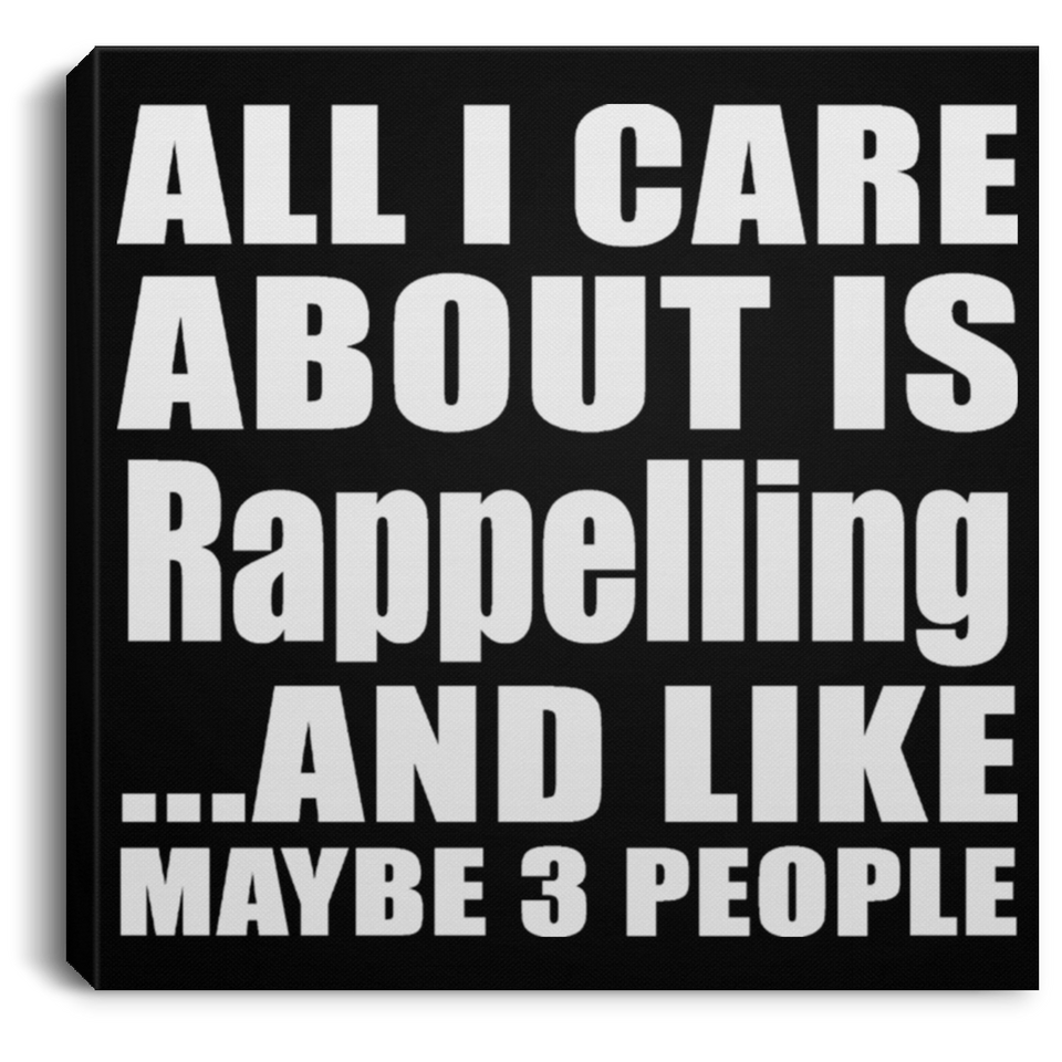 All I Care About Is Rappelling - Canvas Square