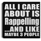 All I Care About Is Rappelling - Canvas Square