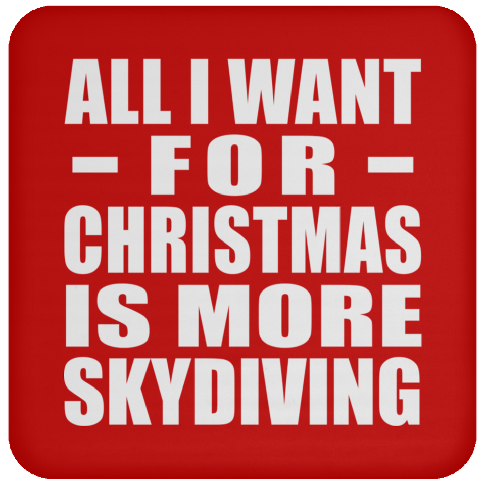 All I Want For Christmas Is More Skydiving - Coaster