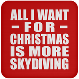 All I Want For Christmas Is More Skydiving - Coaster