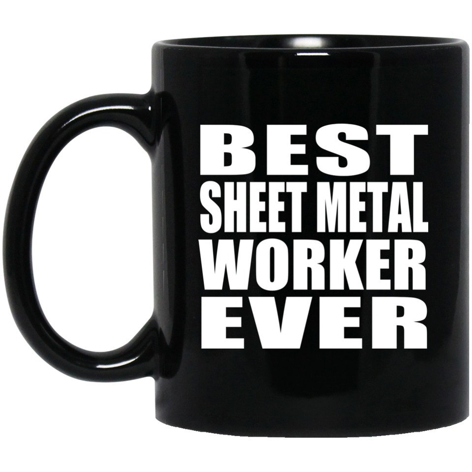 Best Sheet Metal Worker Ever - 11 Oz Coffee Mug Black