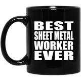 Best Sheet Metal Worker Ever - 11 Oz Coffee Mug Black