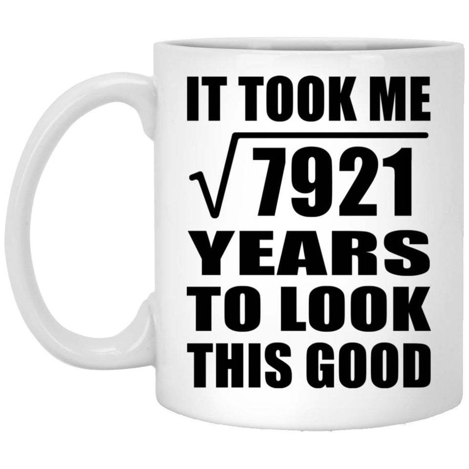 89th Birthday Took Square Root of 7921 Years To Look Good - 11oz Coffee Mug