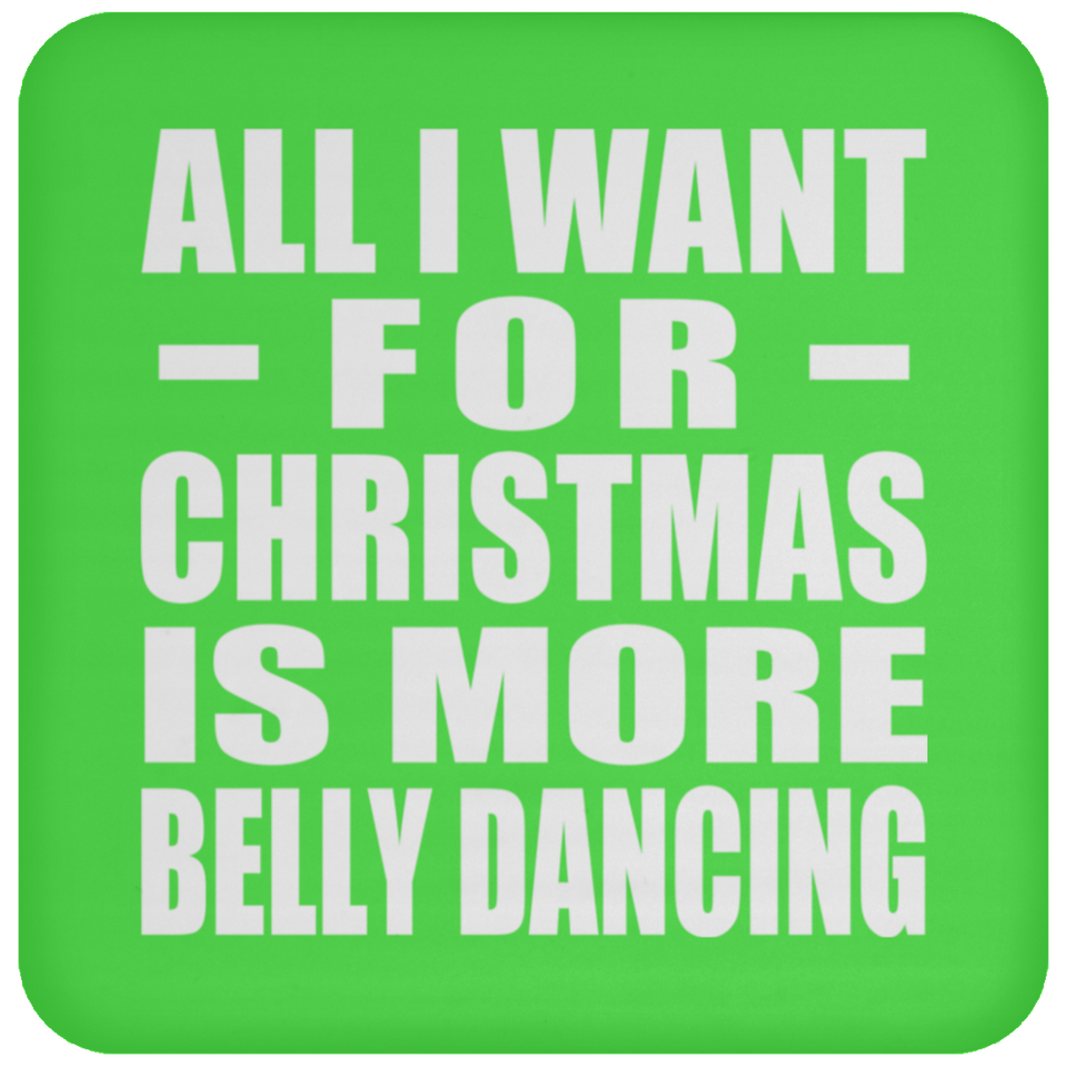 All I Want For Christmas Is More Belly Dancing - Coaster