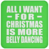 All I Want For Christmas Is More Belly Dancing - Coaster