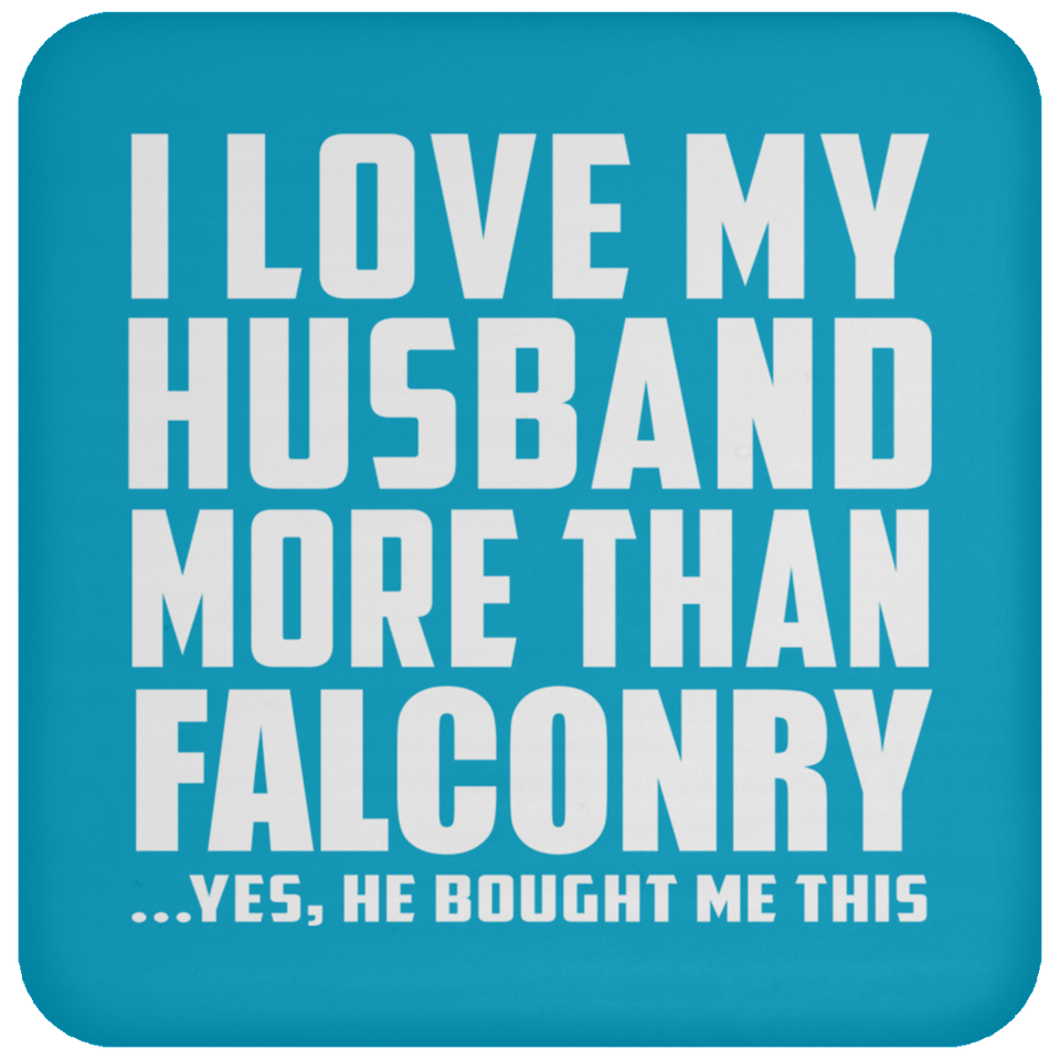 I Love My Husband More Than Falconry - Drink Coaster