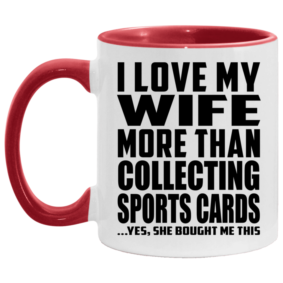 I Love My Wife More Than Collecting Sports Cards - 11oz Accent Mug Red