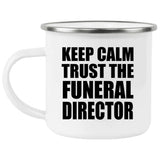 Keep Calm and Trust The Funeral Director - 12oz Camping Mug
