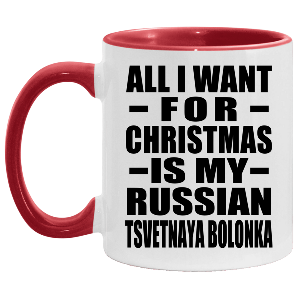 All I Want For Christmas Is My Russian Tsvetnaya Bolonka - 11oz Accent Mug Red
