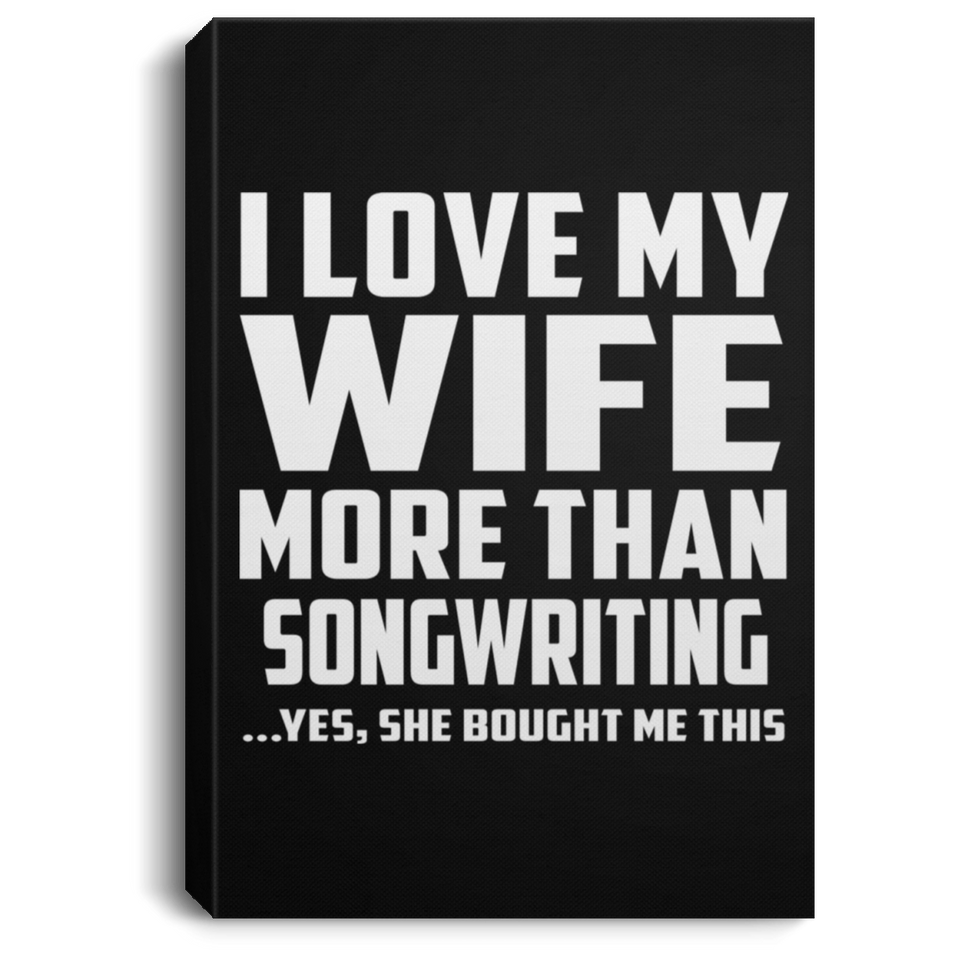 I Love My Wife More Than Songwriting - Canvas Portrait
