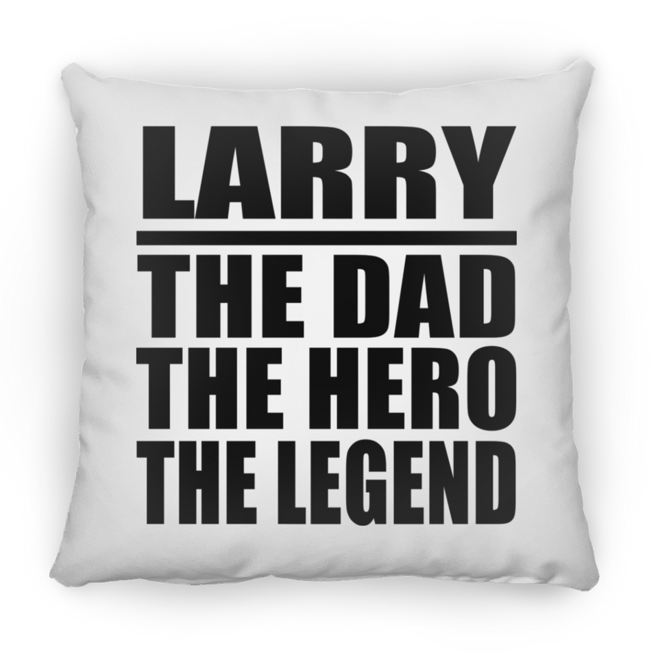 Larry The Dad The Hero The Legend - Throw Pillow