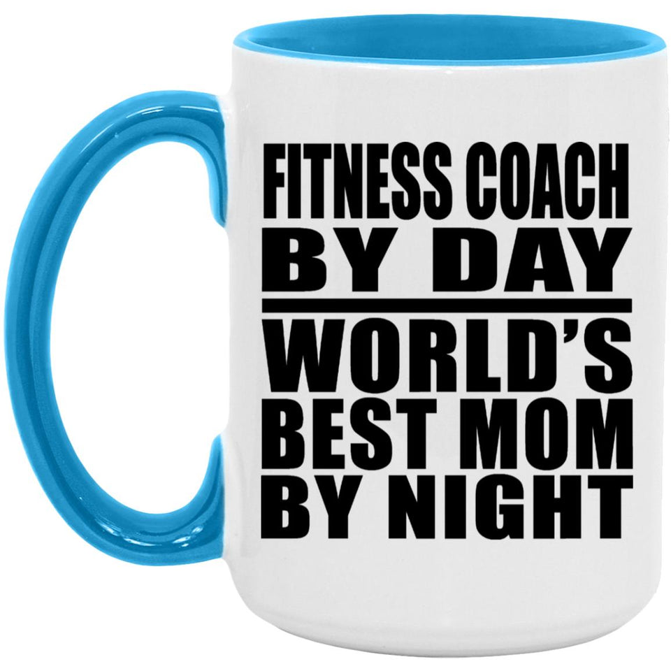 Fitness Coach By Day World's Best Mom By Night - 15oz Accent Mug Blue