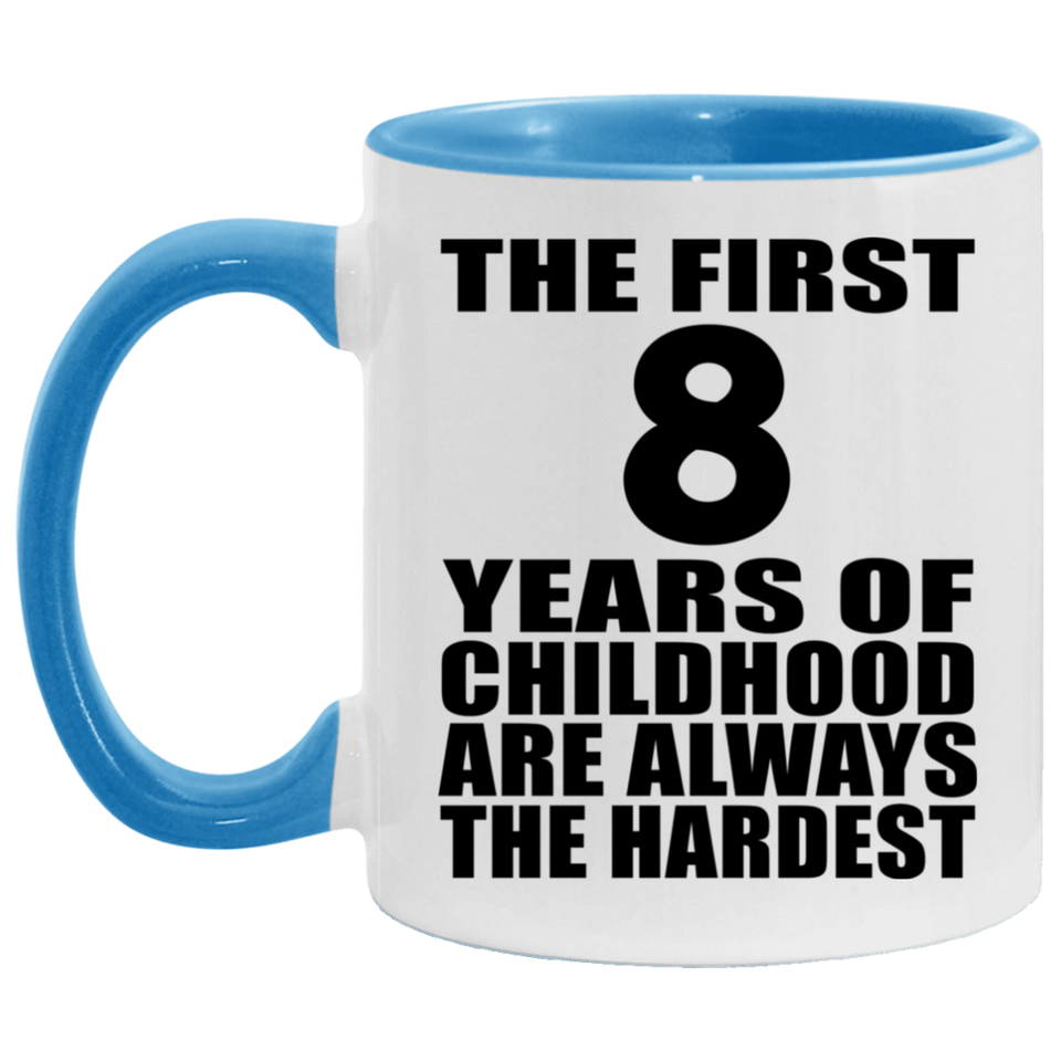 8th Birthday First 8 Years of Childhood Are The Hardest - 11oz Accent Mug Blue