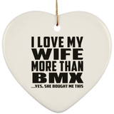 I Love My Wife More Than BMX - Heart Ornament