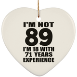 89th Birthday I'm Not 89 I'm 18 With 71 Years Experience - Heart Ornament