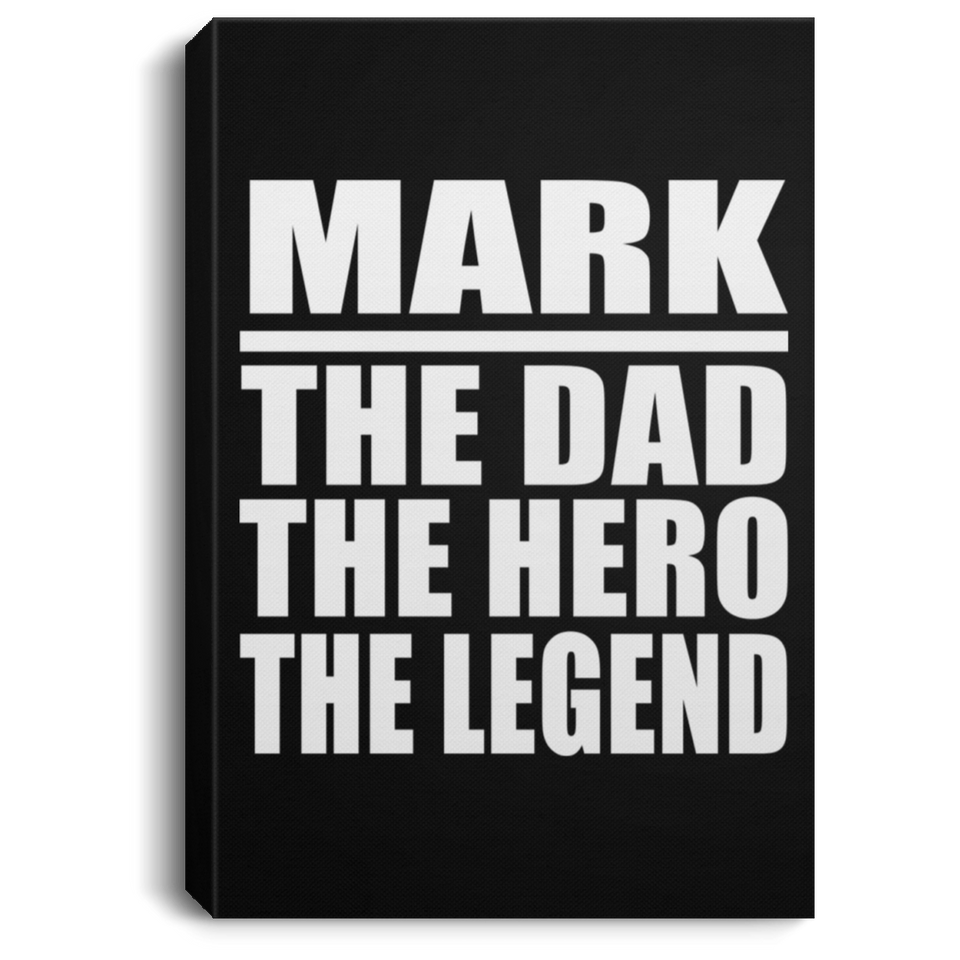 Mark The Dad The Hero The Legend - Canvas Portrait