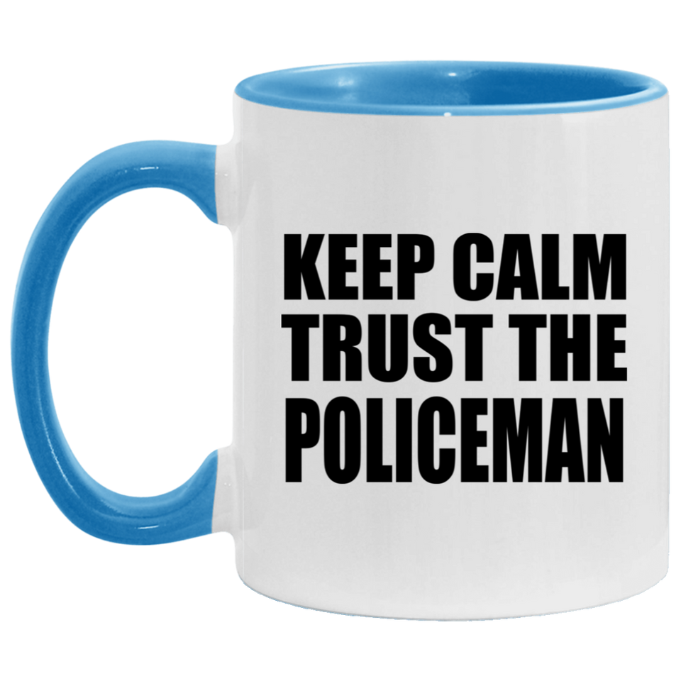 Keep Calm and Trust The Policeman - 11oz Accent Mug Blue