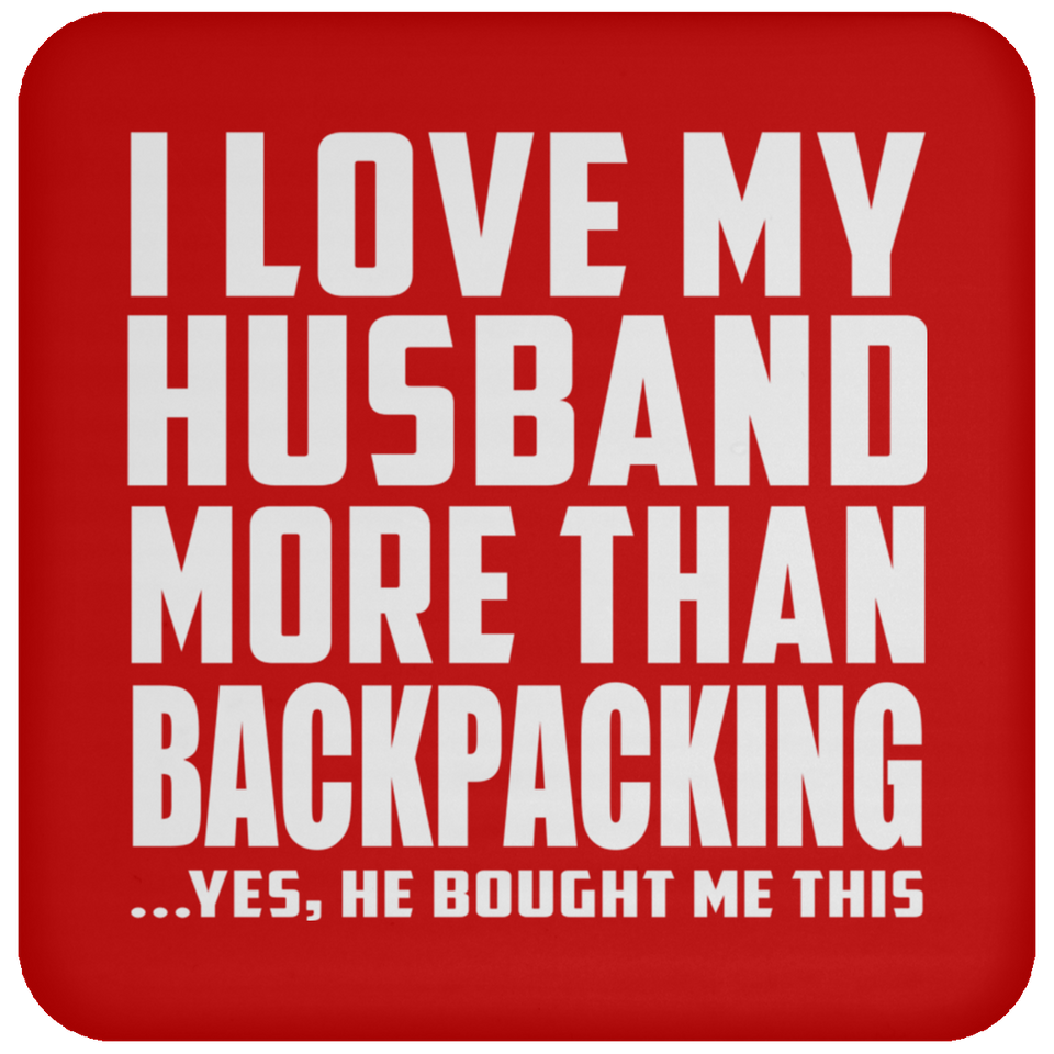 I Love My Husband More Than Backpacking - Drink Coaster