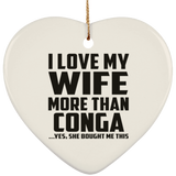 I Love My Wife More Than Conga - Heart Ornament