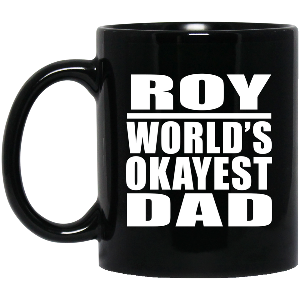 Roy World's Okayest Dad - 11 Oz Coffee Mug Black