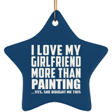 I Love My Girlfriend More Than Painting - Star Ornament