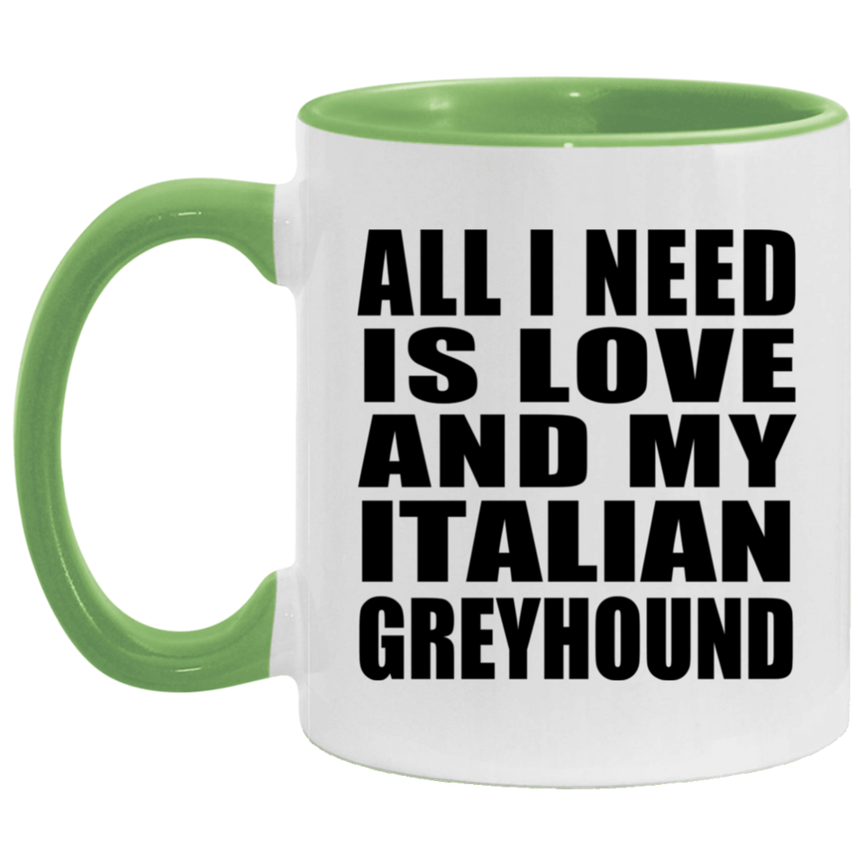 All I Need Is Love And My Italian Greyhound - 11oz Accent Mug Green