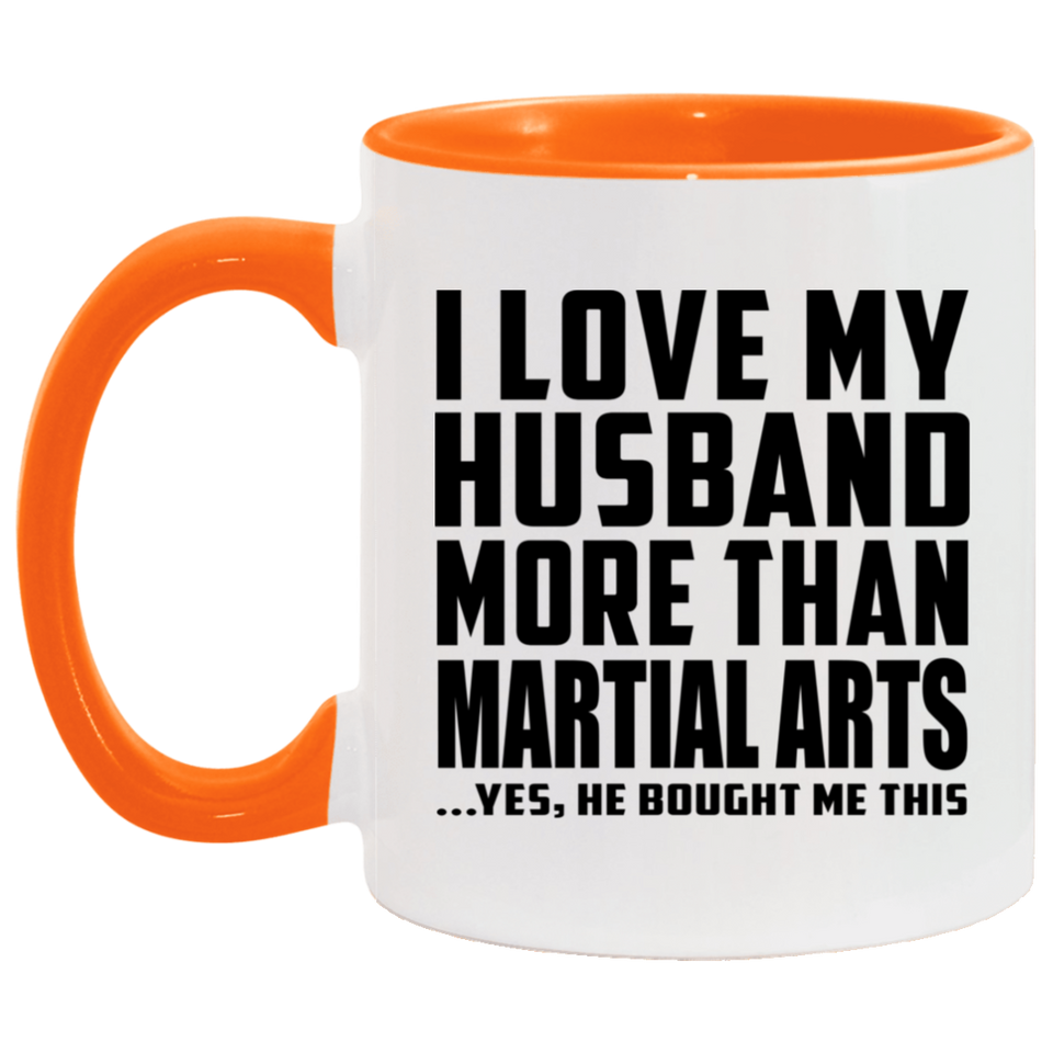 I Love My Husband More Than Martial Arts - 11oz Accent Mug Orange