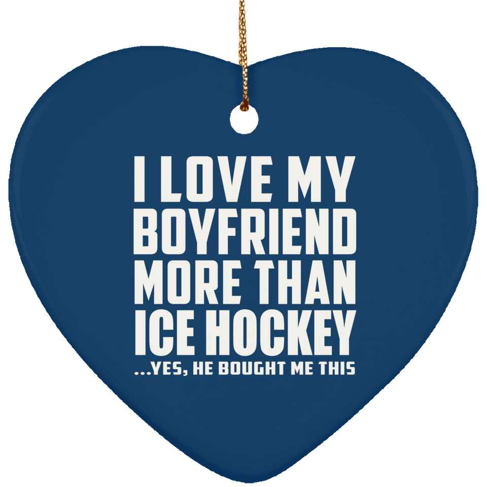I Love My Boyfriend More Than Ice Hockey - Heart Ornament